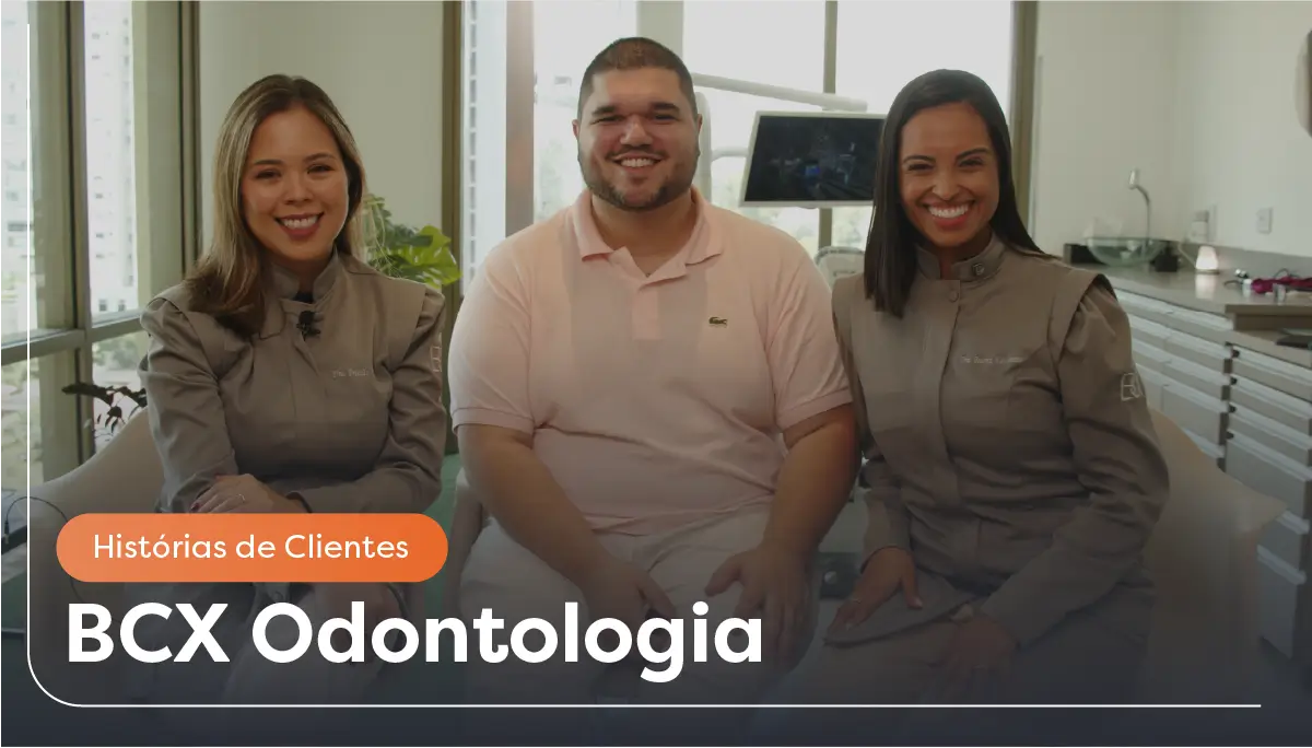 Histórias de Clientes: Como a BCX Odontologia uniu tecnologia e gestão eficiente para se tornar referência de modernidade e inovação
